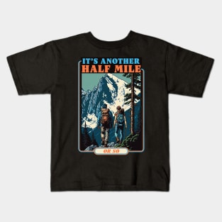 Its Another Half Mile Or So Mountain Hiking Kids T-Shirt